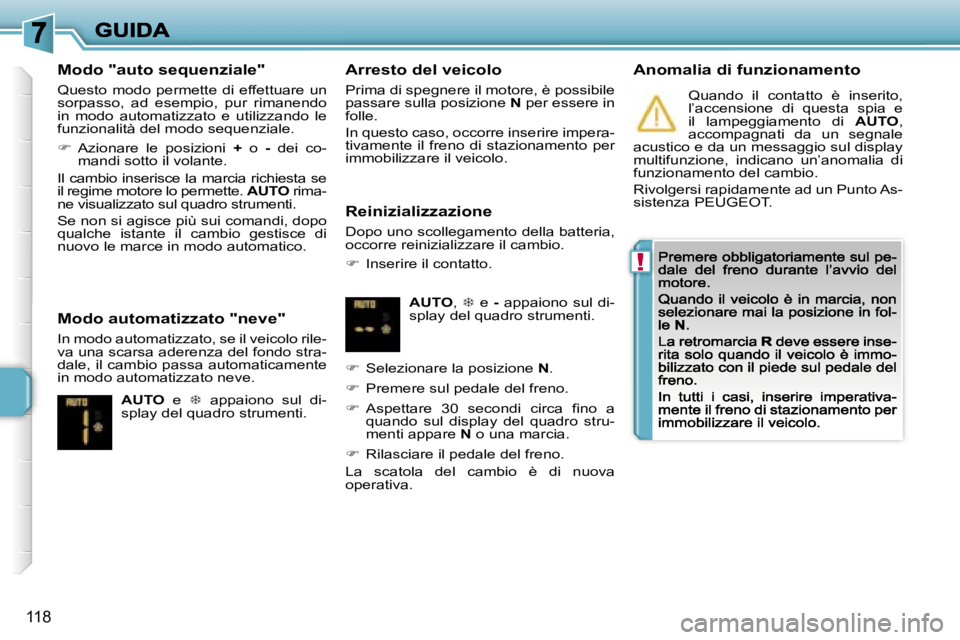 PEUGEOT 207 2007  Manuale duso (in Italian) �!
�1�1�8
�M�o�d�o� �"�a�u�t�o� �s�e�q�u�e�n�z�i�a�l�e�"
�Q�u�e�s�t�o�  �m�o�d�o�  �p�e�r�m�e�t�t�e�  �d�i�  �e�f�f�e�t�t�u�a�r�e�  �u�n� �s�o�r�p�a�s�s�o�,�  �a�d�  �e�s�e�m�p�i�o�,�  �p�u�r�