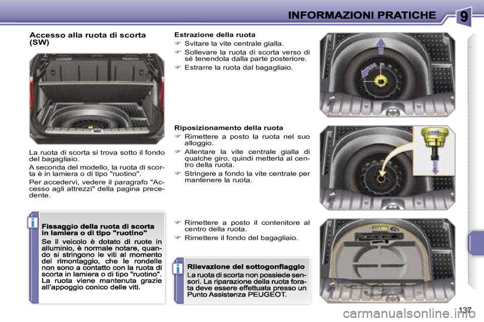 PEUGEOT 207 2007  Manuale duso (in Italian) �i
�i
�1�3�7
�A�c�c�e�s�s�o� �a�l�l�a� �r�u�o�t�a� �d�i� �s�c�o�r�t�a� �(�S�W�)
�L�a� �r�u�o�t�a� �d�i� �s�c�o�r�t�a� �s�i� �t�r�o�v�a� �s�o�t�t�o� �i�l� �f�o�n�d�o� �d�e�l� �b�a�g�a�g�l�i�a�i�o�.
�A�