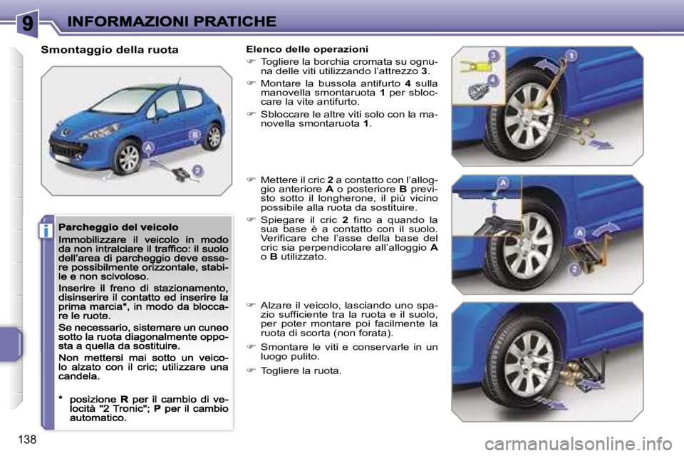 PEUGEOT 207 2007  Manuale duso (in Italian) �i
�1�3�8
�S�m�o�n�t�a�g�g�i�o� �d�e�l�l�a� �r�u�o�t�a�E�l�e�n�c�o� �d�e�l�l�e� �o�p�e�r�a�z�i�o�n�i
��  �T�o�g�l�i�e�r�e� �l�a� �b�o�r�c�h�i�a� �c�r�o�m�a�t�a� �s�u� �o�g�n�u�-�n�a� �d�e�l�l�e� �v