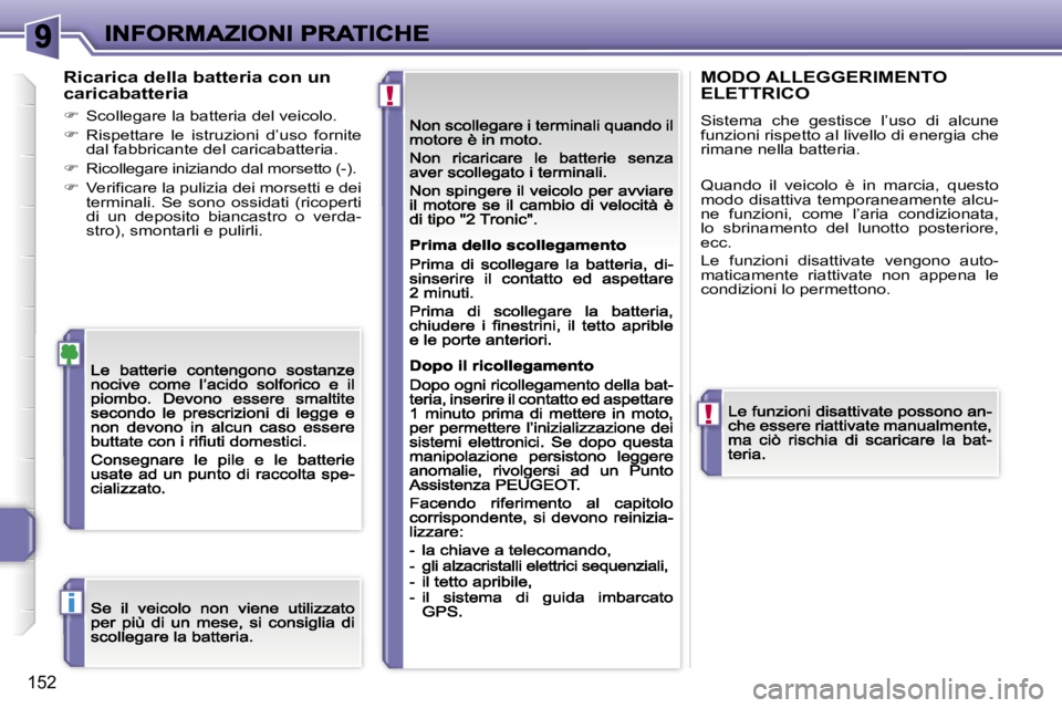 PEUGEOT 207 2007  Manuale duso (in Italian) �!
�!
�i
�1�5�2
�R�i�c�a�r�i�c�a� �d�e�l�l�a� �b�a�t�t�e�r�i�a� �c�o�n� �u�n� �c�a�r�i�c�a�b�a�t�t�e�r�i�a
��  �S�c�o�l�l�e�g�a�r�e� �l�a� �b�a�t�t�e�r�i�a� �d�e�l� �v�e�i�c�o�l�o�.
��  �R�i�s�p