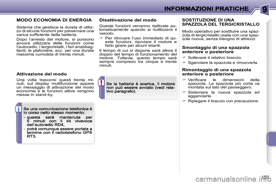 PEUGEOT 207 2007  Manuale duso (in Italian) �!
�i
�1�5�3
�M�O�D�O� �E�C�O�N�O�M�I�A� �D�I� �E�N�E�R�G�I�A
�S�i�s�t�e�m�a� �c�h�e� �g�e�s�t�i�s�c�e� �l�a� �d�u�r�a�t�a� �d�i� �u�t�i�l�i�z�-�z�o� �d�i� �a�l�c�u�n�e� �f�u�n�z�i�o�n�i� �p�e�r� �p�r