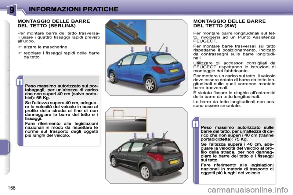 PEUGEOT 207 2007  Manuale duso (in Italian) �i
�i
�1�5�6
�M�O�N�T�A�G�G�I�O� �D�E�L�L�E� �B�A�R�R�E�  
�D�E�L� �T�E�T�T�O� �(�B�E�R�L�I�N�A�)� 
�P�e�r�  �m�o�n�t�a�r�e�  �b�a�r�r�e�  �d�e�l�  �t�e�t�t�o�  �t�r�a�s�v�e�r�s�a�-�l�i�  �u�s�a�r�e� 