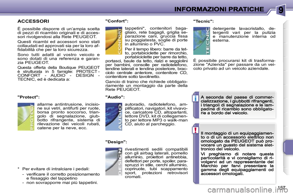 PEUGEOT 207 2007  Manuale duso (in Italian) �!
�i
�1�5�7
�A�C�C�E�S�S�O�R�I� 
�È�  �p�o�s�s�i�b�i�l�e�  �d�i�s�p�o�r�r�e�  �d�i�  �u�n�’�a�m�p�i�a�  �s�c�e�l�t�a� �d�i� �p�e�z�z�i� �d�i� �r�i�c�a�m�b�i�o� �o�r�i�g�i�n�a�l�i� �e� �d�i� �a�c�c