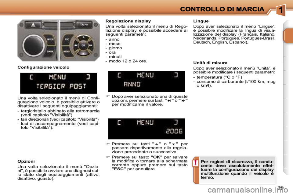 PEUGEOT 207 2007  Manuale duso (in Italian) �!
�3�5
�R�e�g�o�l�a�z�i�o�n�e� �d�i�s�p�l�a�y
�U�n�a� �v�o�l�t�a� �s�e�l�e�z�i�o�n�a�t�o� �i�l� �m�e�n�ù� �d�i� �R�e�g�o�-�l�a�z�i�o�n�e� �d�i�s�p�l�a�y�,� �è� �p�o�s�s�i�b�i�l�e� �a�c�c�e�d�e�r�e�