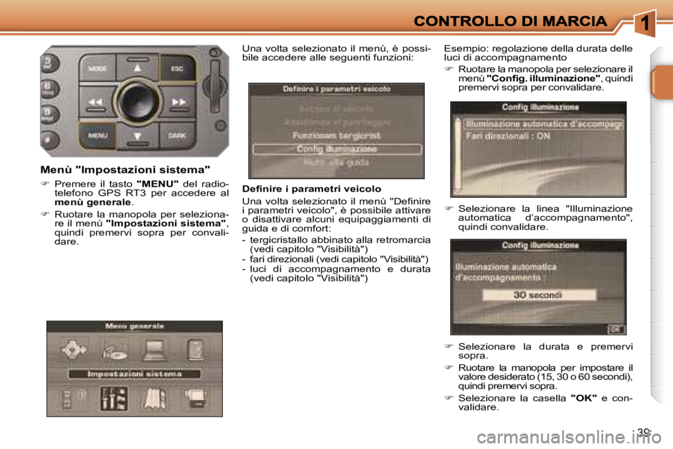 PEUGEOT 207 2007  Manuale duso (in Italian) �3�9
�D�e�f�i�n�i�r�e� �i� �p�a�r�a�m�e�t�r�i� �v�e�i�c�o�l�o
�U�n�a�  �v�o�l�t�a�  �s�e�l�e�z�i�o�n�a�t�o�  �i�l�  �m�e�n�ù�  �"�D�e�f�i�n�i�r�e� �i� �p�a�r�a�m�e�t�r�i� �v�e�i�c�o�l�o�"�,� 