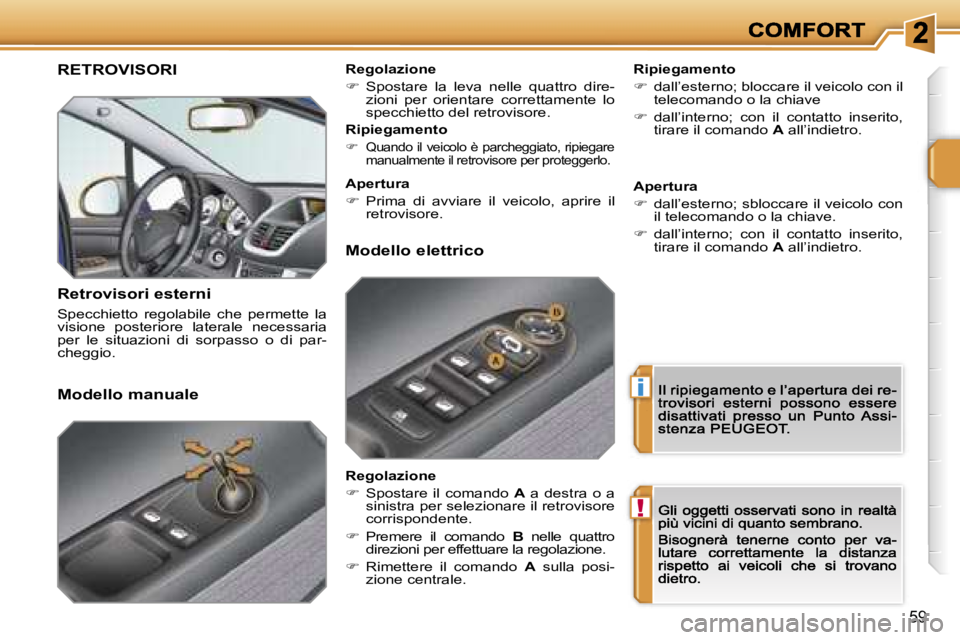 PEUGEOT 207 2007  Manuale duso (in Italian) �i
�!
�5�9
�R�E�T�R�O�V�I�S�O�R�I� 
�R�e�t�r�o�v�i�s�o�r�i� �e�s�t�e�r�n�i
�S�p�e�c�c�h�i�e�t�t�o�  �r�e�g�o�l�a�b�i�l�e�  �c�h�e�  �p�e�r�m�e�t�t�e�  �l�a� �v�i�s�i�o�n�e�  �p�o�s�t�e�r�i�o�r�e�  �l�