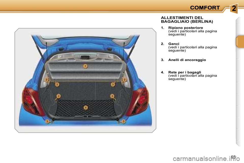 PEUGEOT 207 2007  Manuale duso (in Italian) �6�5
�A�L�L�E�S�T�I�M�E�N�T�I� �D�E�L�  
�B�A�G�A�G�L�I�A�I�O� �(�B�E�R�L�I�N�A�)
�1�.�  �R�i�p�i�a�n�o� �p�o�s�t�e�r�i�o�r�e�  �(�v�e�d�i� �i� �p�a�r�t�i�c�o�l�a�r�i� �a�l�l�a� �p�a�g�i�n�a� �s�e�g�u