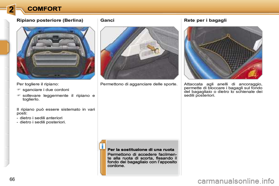 PEUGEOT 207 2007  Manuale duso (in Italian) �i
�6�6
�G�a�n�c�i
�A�t�t�a�c�c�a�t�a�  �a�g�l�i�  �a�n�e�l�l�i�  �d�i�  �a�n�c�o�r�a�g�g�i�o�,� �p�e�r�m�e�t�t�e� �d�i� �b�l�o�c�c�a�r�e� �i� �b�a�g�a�g�l�i�s�u�l� �f�o�n�d�o� �d�e�l�  �b�a�g�a�g�l�i