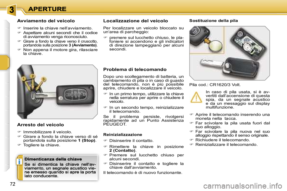 PEUGEOT 207 2007  Manuale duso (in Italian) �i
�7�2
�A�v�v�i�a�m�e�n�t�o� �d�e�l� �v�e�i�c�o�l�o
��  �I�n�s�e�r�i�r�e� �l�a� �c�h�i�a�v�e� �n�e�l�l�’�a�v�v�i�a�m�e�n�t�o�.��A�s�p�e�t�t�a�r�e�  �a�l�c�u�n�i�  �s�e�c�o�n�d�i�  �c�h�e�  �i