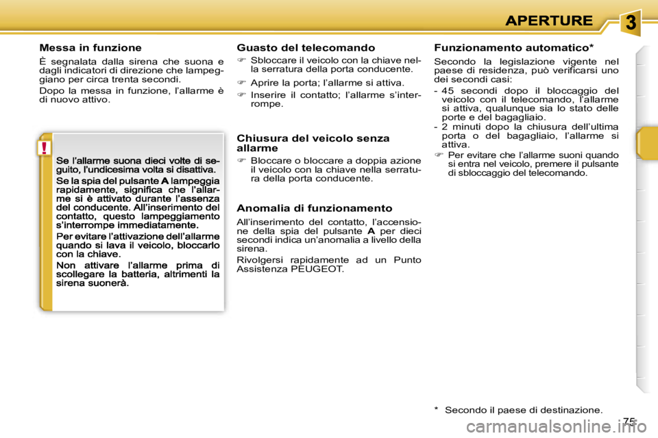 PEUGEOT 207 2007  Manuale duso (in Italian) �!
�7�5
�M�e�s�s�a� �i�n� �f�u�n�z�i�o�n�e
�È�  �s�e�g�n�a�l�a�t�a�  �d�a�l�l�a�  �s�i�r�e�n�a�  �c�h�e�  �s�u�o�n�a�  �e� �d�a�g�l�i� �i�n�d�i�c�a�t�o�r�i� �d�i� �d�i�r�e�z�i�o�n�e� �c�h�e� �l�a�m�p