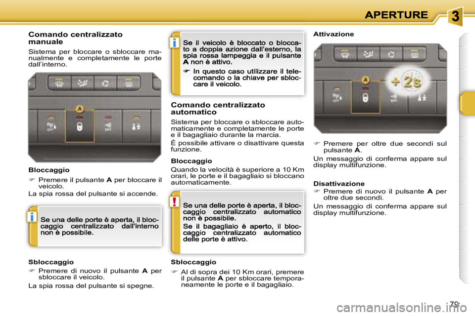 PEUGEOT 207 2007  Manuale duso (in Italian) �i
�!
�i
�7�9
�C�o�m�a�n�d�o� �c�e�n�t�r�a�l�i�z�z�a�t�o�m�a�n�u�a�l�e
�S�i�s�t�e�m�a�  �p�e�r�  �b�l�o�c�c�a�r�e�  �o�  �s�b�l�o�c�c�a�r�e�  �m�a�-�n�u�a�l�m�e�n�t�e�  �e�  �c�o�m�p�l�e�t�a�m�e�n�t�e