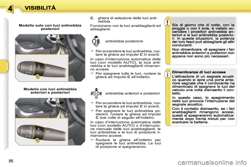 PEUGEOT 207 2007  Manuale duso (in Italian) �!
�i
�8�6
�M�o�d�e�l�l�o� �s�o�l�o� �c�o�n� �l�u�c�i� �a�n�t�i�n�e�b�b�i�a� �p�o�s�t�e�r�i�o�r�i
�M�o�d�e�l�l�o� �c�o�n� �l�u�c�i� �a�n�t�i�n�e�b�b�i�a� �a�n�t�e�r�i�o�r�i� �e� �p�o�s�t�e�r�i�o�r�i�a