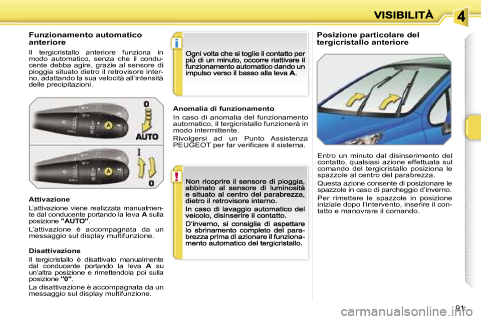 PEUGEOT 207 2007  Manuale duso (in Italian) �!
�i
�9�1
�P�o�s�i�z�i�o�n�e� �p�a�r�t�i�c�o�l�a�r�e� �d�e�l� �t�e�r�g�i�c�r�i�s�t�a�l�l�o� �a�n�t�e�r�i�o�r�e�F�u�n�z�i�o�n�a�m�e�n�t�o� �a�u�t�o�m�a�t�i�c�o� �a�n�t�e�r�i�o�r�e
�I�l�  �t�e�r�g�i�c�
