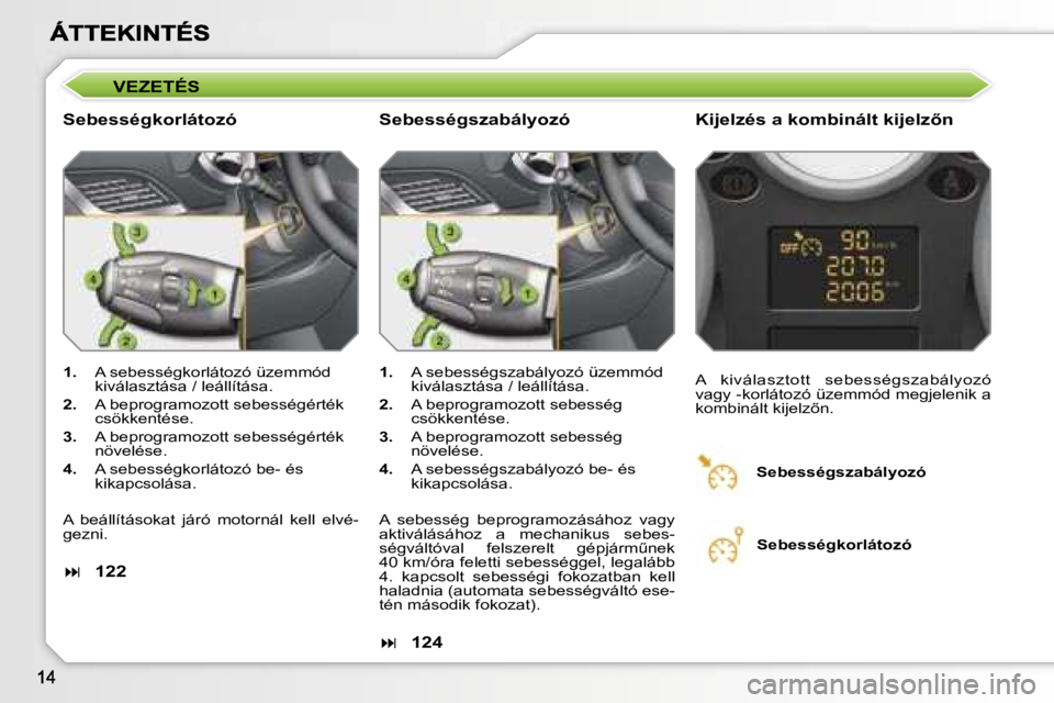 PEUGEOT 207 2007  Kezelési útmutató (in Hungarian) �V�E�Z�E�T�É�S
�S�e�b�e�s�s�é�g�k�o�r�l�á�t�o�z�ó�K�i�j�e�l�z�é�s� �a� �k�o�m�b�i�n�á�l�t� �k�i�j�e�l�z5�n
�1�.�  �A� �s�e�b�e�s�s�é�g�k�o�r�l�á�t�o�z�ó� �ü�z�e�m�m�ó�d� �k�i�v�á�l�a�s�z�