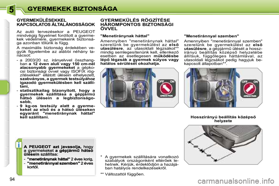 PEUGEOT 207 2007  Kezelési útmutató (in Hungarian) �i
�9�4
�G�Y�E�R�M�E�K�Ü�L�É�S�E�K�K�E�L�  
�K�A�P�C�S�O�L�A�T�O�S� �Á�L�T�A�L�Á�N�O�S�S�Á�G�O�K
�A�z�  �a�u�t�ó�  �t�e�r�v�e�z�é�s�e�k�o�r�  �a�  �P�E�U�G�E�O�T� �m�i�n�d�v�é�g�i�g� �ﬁ�g�y�