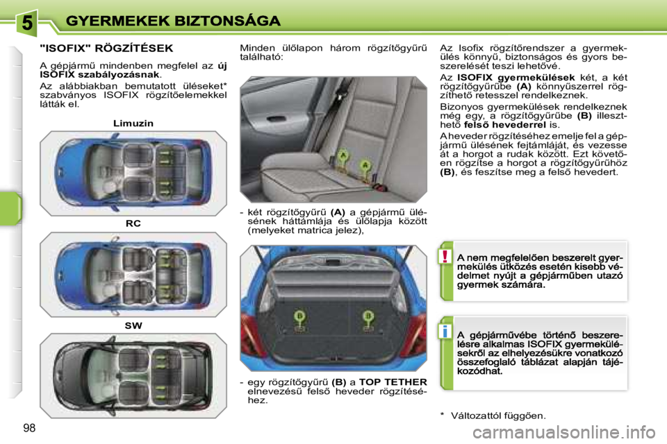 PEUGEOT 207 2007  Kezelési útmutató (in Hungarian) �!
�i
�9�8
�"�I�S�O�F�I�X�"� �R�Ö�G�Z�Í�T�É�S�E�K
�A�  �g�é�p�j�á�r�mC�  �m�i�n�d�e�n�b�e�n�  �m�e�g�f�e�l�e�l�  �a�z� �ú�j� �I�S�O�F�I�X� �s�z�a�b�á�l�y�o�z�á�s�n�a�k�.
�A�z�  �a�l�