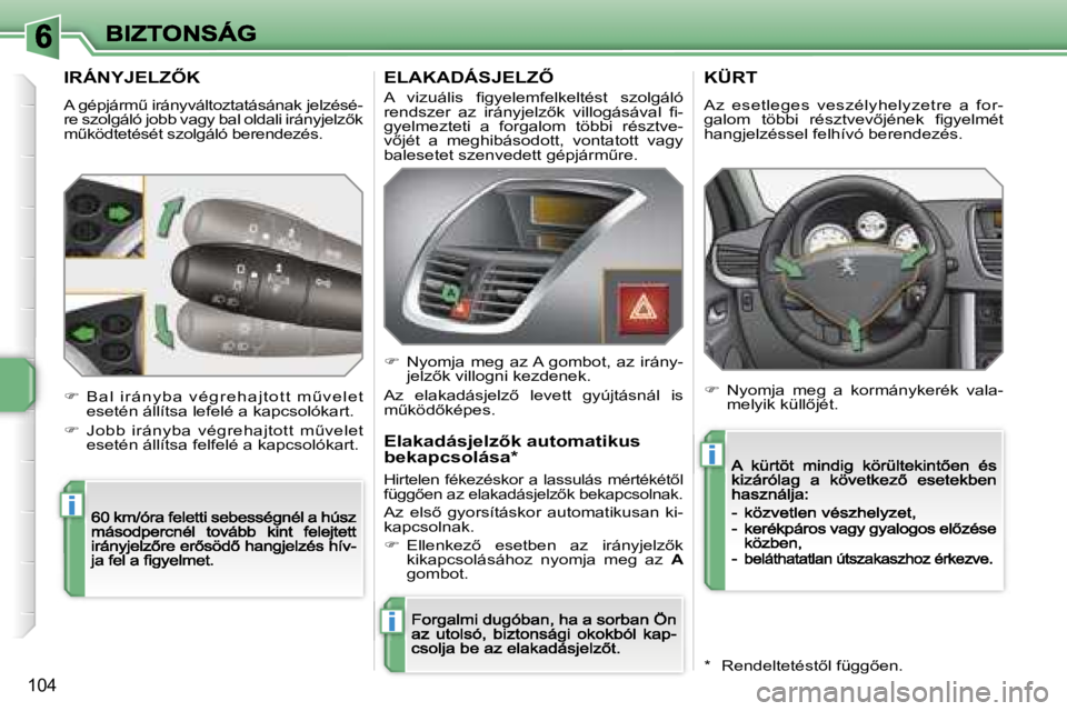 PEUGEOT 207 2007  Kezelési útmutató (in Hungarian) �i
�i
�i
�1�0�4
�I�R�Á�N�Y�J�E�L�Z4�K
�A� �g�é�p�j�á�r�mC� �i�r�á�n�y�v�á�l�t�o�z�t�a�t�á�s�á�n�a�k� �j�e�l�z�é�s�é�-�r�e� �s�z�o�l�g�á�l�ó� �j�o�b�b� �v�a�g�y� �b�a�l� �o�l�d�a�l�i� �i�r