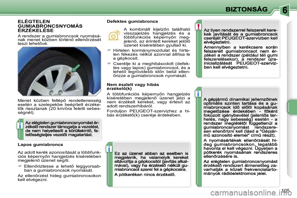 PEUGEOT 207 2007  Kezelési útmutató (in Hungarian) �!
�i
�i
�i
�1�0�5
�E�L�É�G�T�E�L�E�N�  
�G�U�M�I�A�B�R�O�N�C�S�N�Y�O�M�Á�S� 
�É�R�Z�É�K�E�L�É�S�E� 
�A� �r�e�n�d�s�z�e�r� �a� �g�u�m�i�a�b�r�o�n�c�s�o�k� �n�y�o�m�á�s�á�-�n�a�k� �m�e�n�e�t� �k
