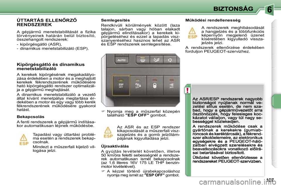 PEUGEOT 207 2007  Kezelési útmutató (in Hungarian) �!
�S�e�m�l�e�g�e�s�í�t�é�s
�R�e�n�d�k�í�v�ü�l�i�  �k�ö�r�ü�l�m�é�n�y�e�k�  �k�ö�z�ö�t�t�  �(�l�a�z�a� �t�a�l�a�j�o�n�,�  �s�á�r�b�a�n�  �v�a�g�y�  �h�ó�b�a�n�  �e�l�a�k�a�d�t� �g�é�p�j�á