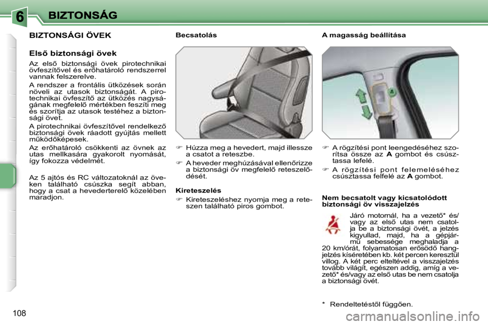 PEUGEOT 207 2007  Kezelési útmutató (in Hungarian) �1�0�8
�B�I�Z�T�O�N�S�Á�G�I� �Ö�V�E�K
�E�l�s5� �b�i�z�t�o�n�s�á�g�i� �ö�v�e�k
�A�z�  �e�l�s5�  �b�i�z�t�o�n�s�á�g�i�  �ö�v�e�k�  �p�i�r�o�t�e�c�h�n�i�k�a�i� �ö�v�f�e�s�z�í�t5�v�e�l�  �é�s�