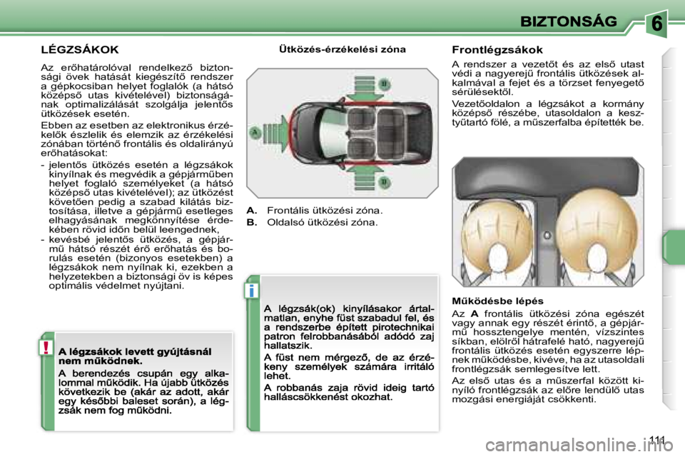PEUGEOT 207 2007  Kezelési útmutató (in Hungarian) �!
�i
�1�1�1
�L�É�G�Z�S�Á�K�O�K
�A�z�  �e�r5�h�a�t�á�r�o�l�ó�v�a�l�  �r�e�n�d�e�l�k�e�z5�  �b�i�z�t�o�n�-�s�á�g�i�  �ö�v�e�k�  �h�a�t�á�s�á�t�  �k�i�e�g�é�s�z�í�t5�  �r�e�n�d�s�z�e�r� �a�