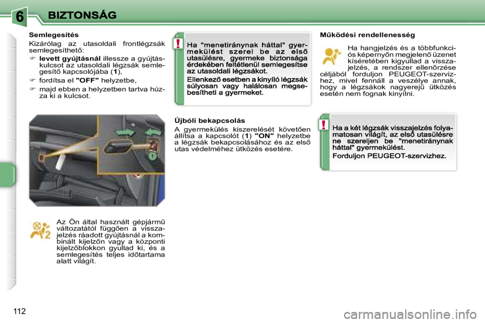 PEUGEOT 207 2007  Kezelési útmutató (in Hungarian) �!
�!
�1�1�2
�MC�k�ö�d�é�s�i� �r�e�n�d�e�l�l�e�n�e�s�s�é�g
�H�a�  �h�a�n�g�j�e�l�z�é�s�  �é�s�  �a�  �t�ö�b�b�f�u�n�k�c�i�-�ó�s� �k�é�p�e�r�n�y5�n� �m�e�g�j�e�l�e�n5� �ü�z�e�n�e�t� �k�í�s