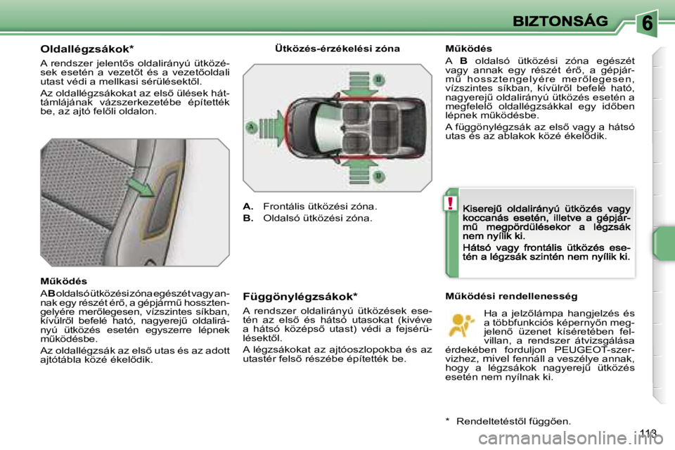 PEUGEOT 207 2007  Kezelési útmutató (in Hungarian) �!
�1�1�3
�O�l�d�a�l�l�é�g�z�s�á�k�o�k�*� 
�A�  �r�e�n�d�s�z�e�r�  �j�e�l�e�n�t5�s�  �o�l�d�a�l�i�r�á�n�y�ú�  �ü�t�k�ö�z�é�-�s�e�k�  �e�s�e�t�é�n�  �a�  �v�e�z�e�t5�t�  �é�s�  �a�  �v�e�z�e