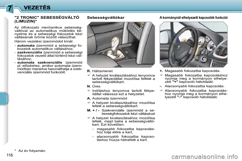 PEUGEOT 207 2007  Kezelési útmutató (in Hungarian) �1�1�6
�"�2� �T�R�O�N�I�C�"� �S�E�B�E�S�S�É�G�V�Á�L�T�Ó�  
�(�L�I�M�U�Z�I�N�)�*
�A�z�  �ö�t�f�o�k�o�z�a�t�ú�  �m�e�c�h�a�n�i�k�u�s�  �s�e�b�e�s�s�é�g�-�v�á�l�t�ó�v�a�l�  �a�z�  �a�u�t�