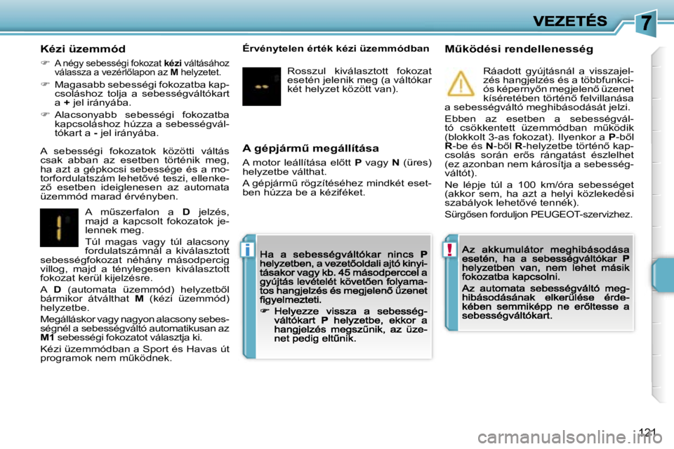 PEUGEOT 207 2007  Kezelési útmutató (in Hungarian) �!�i
�1�2�1
�A� �g�é�p�j�á�r�mC� �m�e�g�á�l�l�í�t�á�s�a
�A�  �m�o�t�o�r�  �l�e�á�l�l�í�t�á�s�a�  �e�l5�t�t� �P�  �v�a�g�y� �N�  �(�ü�r�e�s�)� �h�e�l�y�z�e�t�b�e� �v�á�l�t�h�a�t�.
�A� �g�é