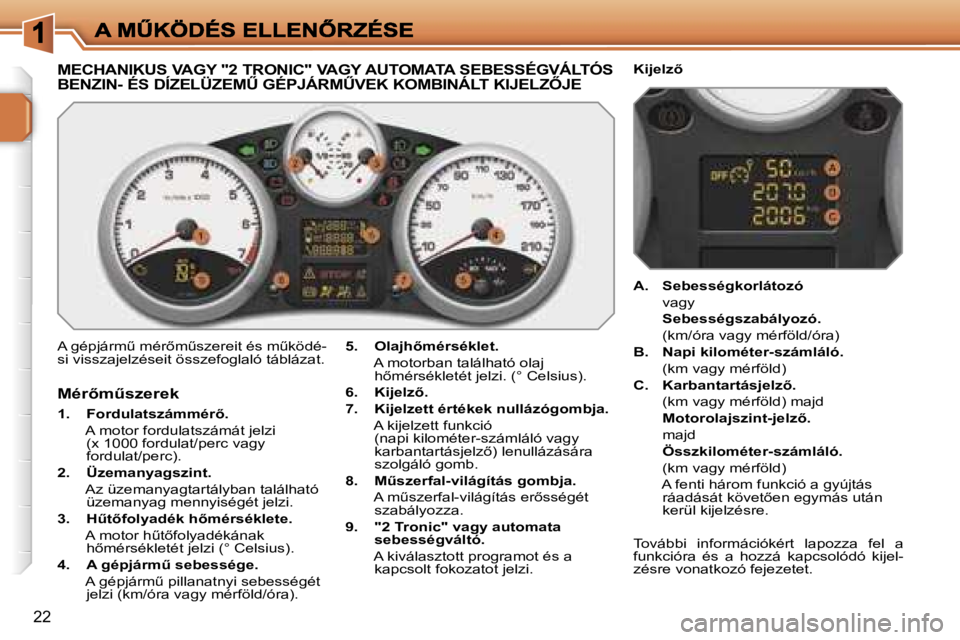PEUGEOT 207 2007  Kezelési útmutató (in Hungarian) �2�2
�M�E�C�H�A�N�I�K�U�S� �V�A�G�Y� �"�2� �T�R�O�N�I�C�"� �V�A�G�Y� �A�U�T�O�M�A�T�A� �S�E�B�E�S�S�É�G�V�Á�L�T�Ó�S� 
�B�E�N�Z�I�N�-� �É�S� �D�Í�Z�E�L�Ü�Z�E�MB� �G�É�P�J�Á�R�MB�V�E�K