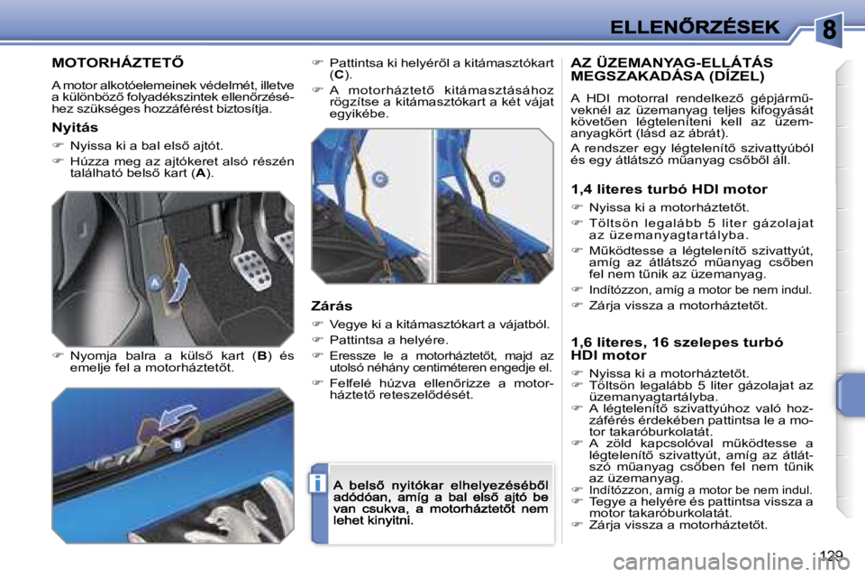 PEUGEOT 207 2007  Kezelési útmutató (in Hungarian) �i
�1�2�9
�M�O�T�O�R�H�Á�Z�T�E�T4
�A� �m�o�t�o�r� �a�l�k�o�t�ó�e�l�e�m�e�i�n�e�k� �v�é�d�e�l�m�é�t�,� �i�l�l�e�t�v�e� �a� �k�ü�l�ö�n�b�ö�z5� �f�o�l�y�a�d�é�k�s�z�i�n�t�e�k� �e�l�l�e�n5�r�z�