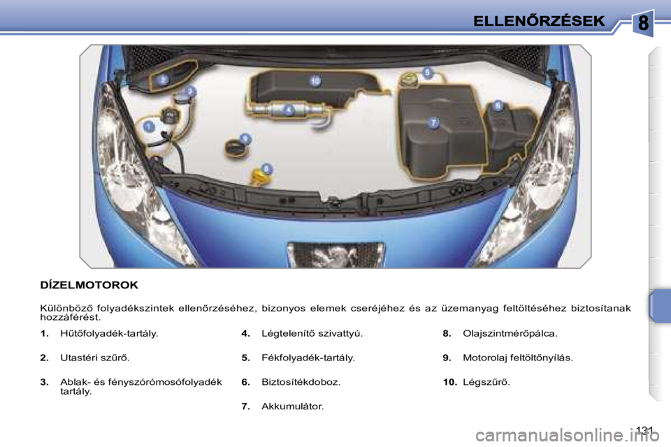 PEUGEOT 207 2007  Kezelési útmutató (in Hungarian) �1�3�1
�D�Í�Z�E�L�M�O�T�O�R�O�K
�K�ü�l�ö�n�b�ö�z5�  �f�o�l�y�a�d�é�k�s�z�i�n�t�e�k�  �e�l�l�e�n5�r�z�é�s�é�h�e�z�,�  �b�i�z�o�n�y�o�s� �e�l�e�m�e�k�  �c�s�e�r�é�j�é�h�e�z�  �é�s�  �a�z�  �