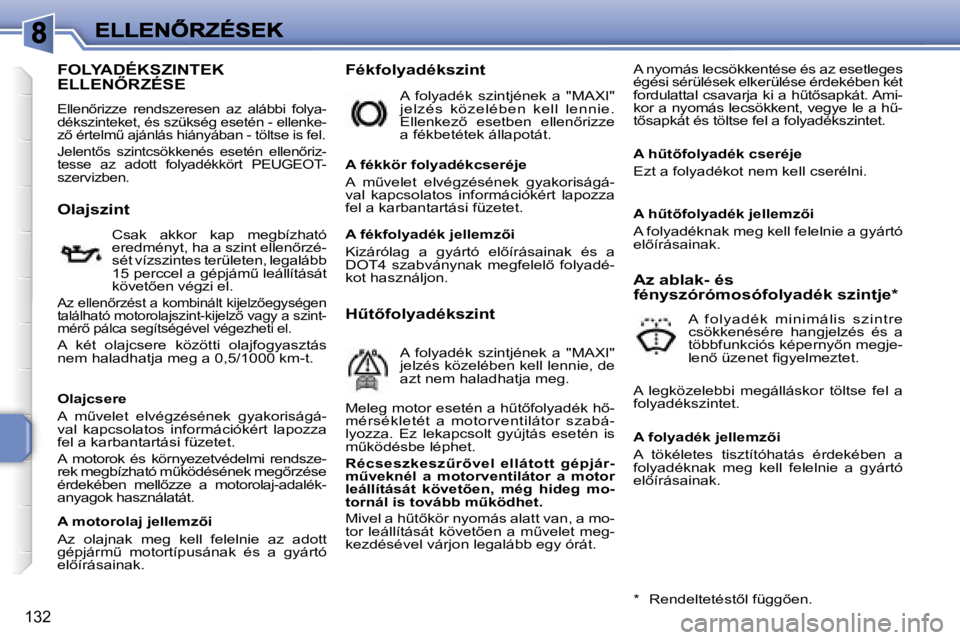 PEUGEOT 207 2007  Kezelési útmutató (in Hungarian) �1�3�2
�F�O�L�Y�A�D�É�K�S�Z�I�N�T�E�K�  
�E�L�L�E�N4�R�Z�É�S�E
�E�l�l�e�n5�r�i�z�z�e�  �r�e�n�d�s�z�e�r�e�s�e�n�  �a�z�  �a�l�á�b�b�i�  �f�o�l�y�a�-�d�é�k�s�z�i�n�t�e�k�e�t�,� �é�s� �s�z�ü�k�s
