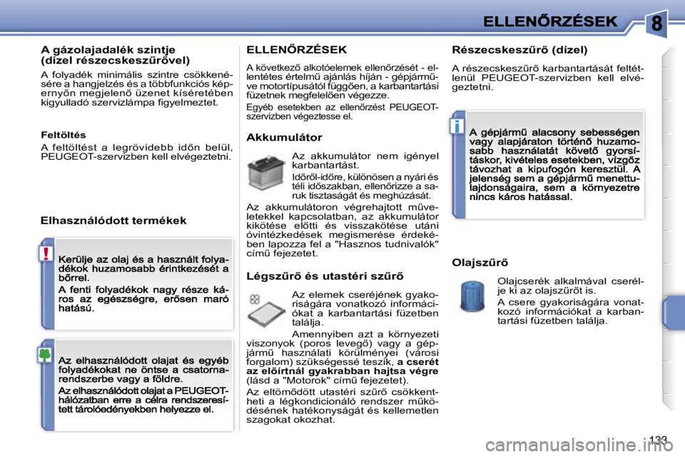 PEUGEOT 207 2007  Kezelési útmutató (in Hungarian) �!
�i
�1�3�3
�A� �g�á�z�o�l�a�j�a�d�a�l�é�k� �s�z�i�n�t�j�e� �(�d�í�z�e�l� �r�é�s�z�e�c�s�k�e�s�zC�r5�v�e�l�)
�A�  �f�o�l�y�a�d�é�k�  �m�i�n�i�m�á�l�i�s�  �s�z�i�n�t�r�e�  �c�s�ö�k�k�e�n�é�-