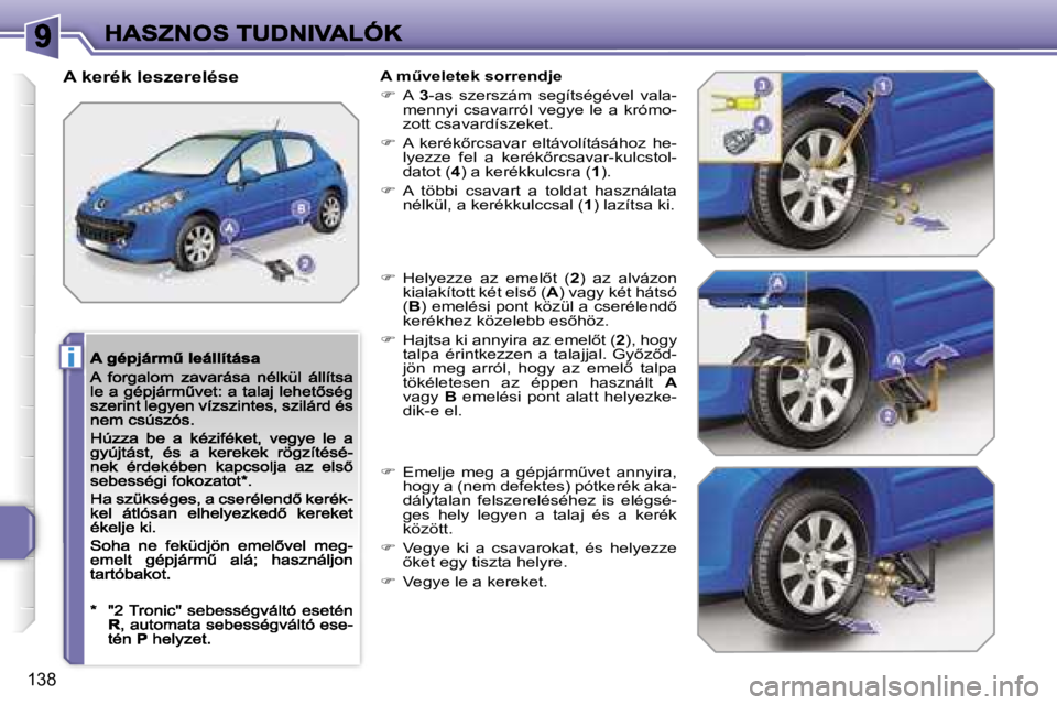 PEUGEOT 207 2007  Kezelési útmutató (in Hungarian) �i
�1�3�8
�A� �k�e�r�é�k� �l�e�s�z�e�r�e�l�é�s�e�A� �mC�v�e�l�e�t�e�k� �s�o�r�r�e�n�d�j�e
��  �A� �3�-�a�s�  �s�z�e�r�s�z�á�m�  �s�e�g�í�t�s�é�g�é�v�e�l�  �v�a�l�a�-�m�e�n�n�y�i�  �c�s�a�v�a