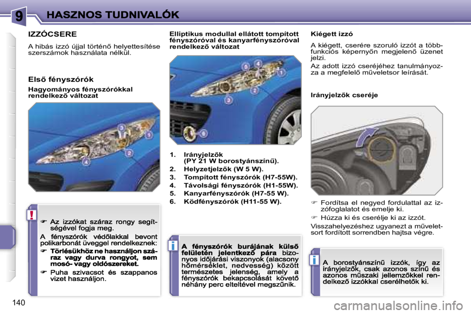 PEUGEOT 207 2007  Kezelési útmutató (in Hungarian) �!
�i
�i
�1�4�0
�I�Z�Z�Ó�C�S�E�R�E
�A� �h�i�b�á�s� �i�z�z�ó� �ú�j�j�a�l� �t�ö�r�t�é�n5� �h�e�l�y�e�t�t�e�s�í�t�é�s�e� �s�z�e�r�s�z�á�m�o�k� �h�a�s�z�n�á�l�a�t�a� �n�é�l�k�ü�l�.
�1�.�  �I�