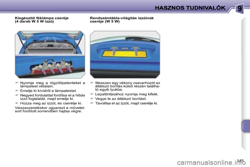 PEUGEOT 207 2007  Kezelési útmutató (in Hungarian) �1�4�3
�K�i�e�g�é�s�z�í�t5� �f�é�k�l�á�m�p�a� �c�s�e�r�é�j�e� �(�4� �d�a�r�a�b� �W� �5� �W� �i�z�z�ó�)
��  �N�y�o�m�j�a�  �m�e�g�  �a�  �r�ö�g�z�í�t5�p�a�t�e�n�t�e�k�e�t�  �a� �l�á�m�p�a