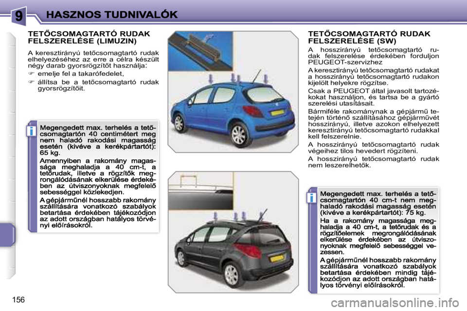 PEUGEOT 207 2007  Kezelési útmutató (in Hungarian) �i
�i
�1�5�6
�T�E�T4�C�S�O�M�A�G�T�A�R�T�Ó� �R�U�D�A�K�  
�F�E�L�S�Z�E�R�E�L�É�S�E� �(�L�I�M�U�Z�I�N�)
�A�  �k�e�r�e�s�z�t�i�r�á�n�y�ú�  �t�e�t5�c�s�o�m�a�g�t�a�r�t�ó�  �r�u�d�a�k� �e�l�h�e�l�y