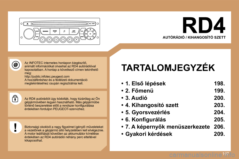 PEUGEOT 207 2007  Kezelési útmutató (in Hungarian) �1�9�7
�A�U�T�Ó�R�Á�D�I�Ó� �/� �K�I�H�A�N�G�O�S�Í�T�Ó� �S�Z�E�T�T
�T�A�R�T�A�L�O�M�J�E�G�Y�Z�É�K
�•�  �1�.� �E�l�s5� �l�é�p�é�s�e�k�  �1�9�8�.
�•�  �2�.� �F5�m�e�n�ü�  �1�9�9�.
�•�  �