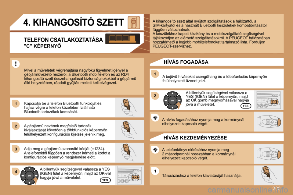 PEUGEOT 207 2007  Kezelési útmutató (in Hungarian) �2�0�3
�1�1
�2�2
�3�3
�1�1
�2�2
�4�4�1�1
�4�.� �K�I�H�A�N�G�O�S�Í�T�Ó� �S�Z�E�T�T
�T�E�L�E�F�O�N� �C�S�A�T�L�A�K�O�Z�T�A�T�Á�S�A
�"�C�"� �K�É�P�E�R�N�Y4
�M�i�v�e�l� �a� �mC�v�e�l�e�t�e�k