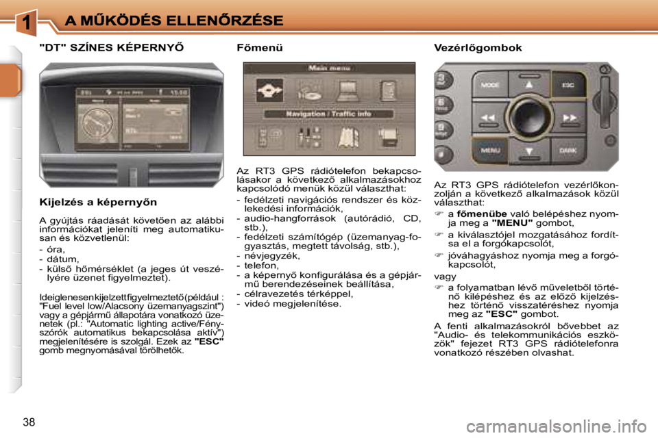 PEUGEOT 207 2007  Kezelési útmutató (in Hungarian) �3�8
�"�D�T�"� �S�Z�Í�N�E�S� �K�É�P�E�R�N�Y4
�K�i�j�e�l�z�é�s� �a� �k�é�p�e�r�n�y5�n
�A�z�  �R�T�3�  �G�P�S�  �r�á�d�i�ó�t�e�l�e�f�o�n�  �b�e�k�a�p�c�s�o�-�l�á�s�a�k�o�r�  �a�  �k�ö�