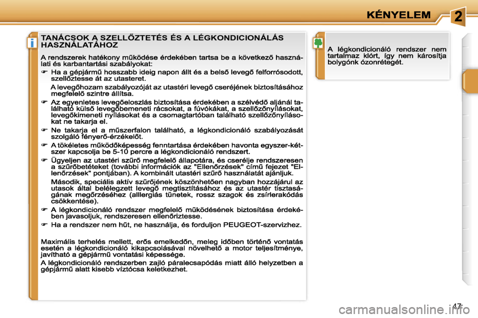 PEUGEOT 207 2007  Kezelési útmutató (in Hungarian) �i
�4�7
�T�A�N�Á�C�S�O�K� �A� �S�Z�E�L�L4�Z�T�E�T�É�S� �É�S� �A� �L�É�G�K�O�N�D�I�C�I�O�N�Á�L�Á�S�  
�H�A�S�Z�N�Á�L�A�T�Á�H�O�Z                                