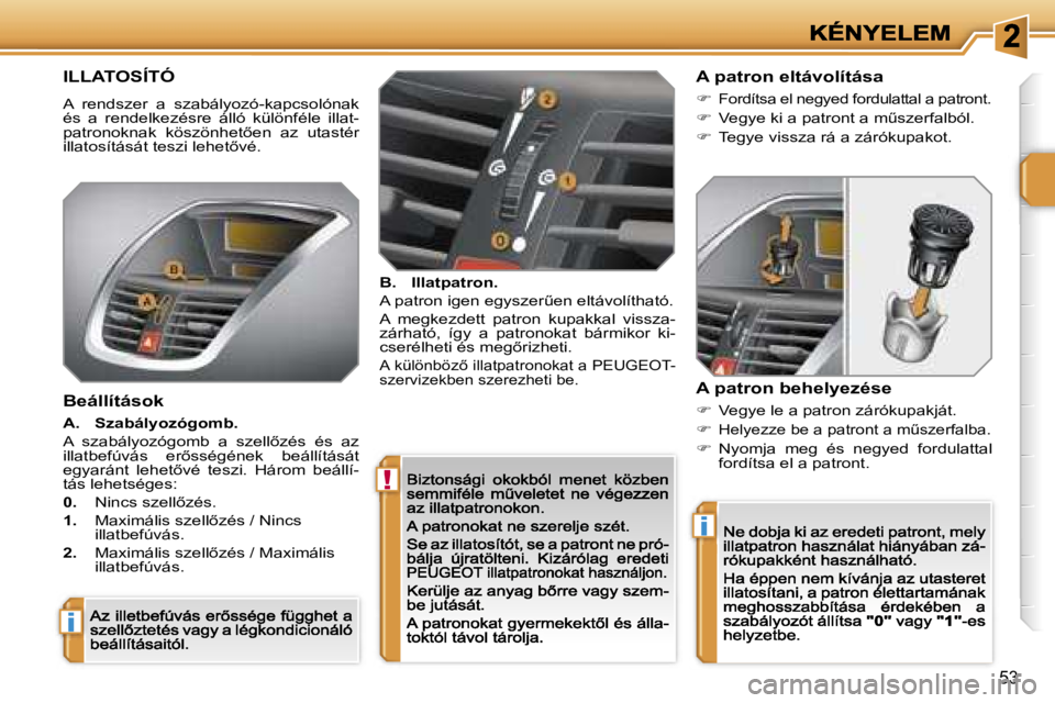 PEUGEOT 207 2007  Kezelési útmutató (in Hungarian) �!
�i
�i
�5�3
�I�L�L�A�T�O�S�Í�T�Ó
�A�  �r�e�n�d�s�z�e�r�  �a�  �s�z�a�b�á�l�y�o�z�ó�-�k�a�p�c�s�o�l�ó�n�a�k� �é�s�  �a�  �r�e�n�d�e�l�k�e�z�é�s�r�e�  �á�l�l�ó�  �k�ü�l�ö�n�f�é�l�e�  �i�l�