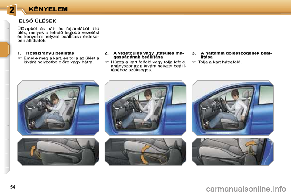 PEUGEOT 207 2007  Kezelési útmutató (in Hungarian) �5�4
� �E�L�S4� �Ü�L�É�S�E�K
�Ü�l5�l�a�p�b�ó�l�  �é�s�  �h�á�t�-�  �é�s�  �f�e�j�t�á�m�l�á�b�ó�l�  �á�l�l�ó� �ü�l�é�s�,�  �m�e�l�y�e�k�  �a�  �l�e�h�e�t5�  �l�e�g�j�o�b�b�  �v�e�z�e�t