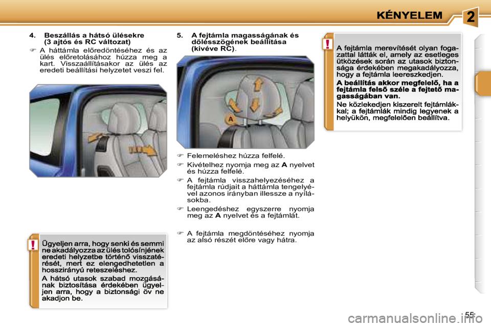 PEUGEOT 207 2007  Kezelési útmutató (in Hungarian) �!
�!
�5�5
�4�.�  �B�e�s�z�á�l�l�á�s� �a� �h�á�t�s�ó� �ü�l�é�s�e�k�r�e� �(�3� �a�j�t�ó�s� �é�s� �R�C� �v�á�l�t�o�z�a�t�)� 
��  �A�  �h�á�t�t�á�m�l�a�  �e�l5�r�e�d�ö�n�t�é�s�é�h�e�z� 