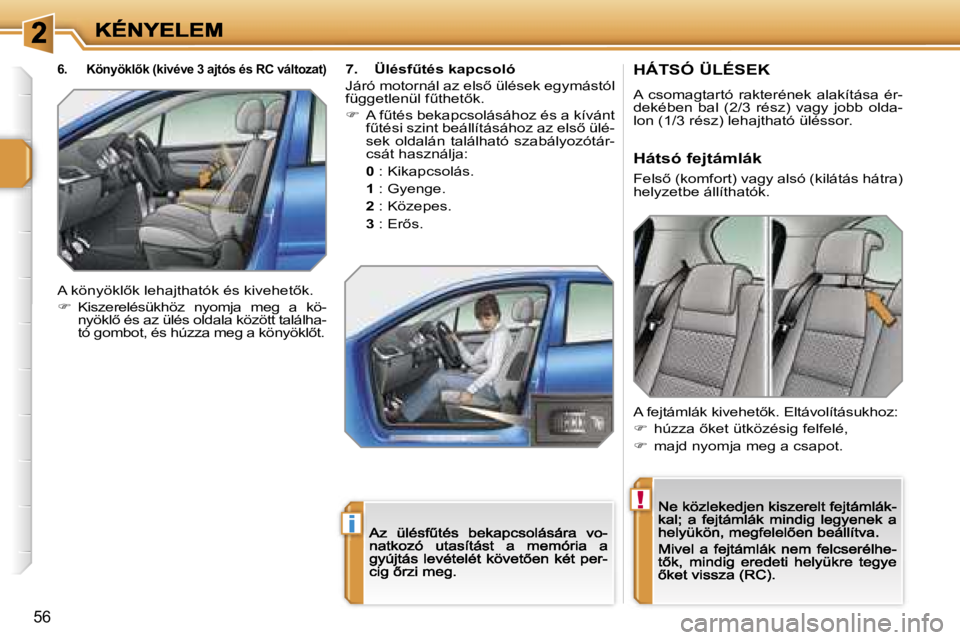 PEUGEOT 207 2007  Kezelési útmutató (in Hungarian) �!
�i
�5�6
�H�Á�T�S�Ó� �Ü�L�É�S�E�K
�A�  �c�s�o�m�a�g�t�a�r�t�ó�  �r�a�k�t�e�r�é�n�e�k�  �a�l�a�k�í�t�á�s�a�  �é�r�-�d�e�k�é�b�e�n�  �b�a�l�  �(�2�/�3�  �r�é�s�z�)�  �v�a�g�y�  �j�o�b�b�  �