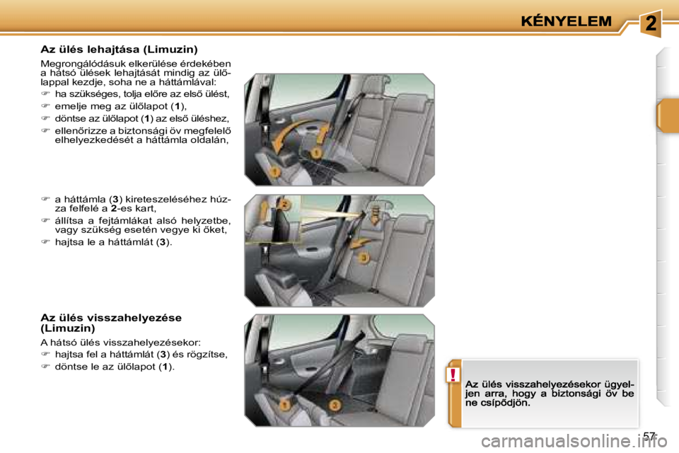 PEUGEOT 207 2007  Kezelési útmutató (in Hungarian) �!
�5�7
�A�z� �ü�l�é�s� �l�e�h�a�j�t�á�s�a� �(�L�i�m�u�z�i�n�)
�M�e�g�r�o�n�g�á�l�ó�d�á�s�u�k� �e�l�k�e�r�ü�l�é�s�e� �é�r�d�e�k�é�b�e�n� �a� �h�á�t�s�ó� �ü�l�é�s�e�k� �l�e�h�a�j�t�á�s�