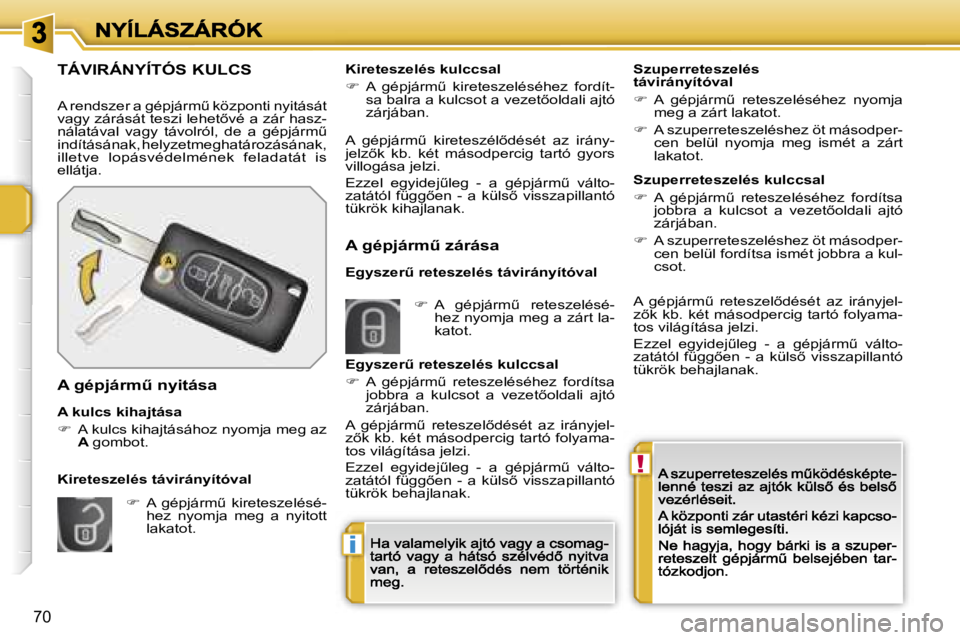 PEUGEOT 207 2007  Kezelési útmutató (in Hungarian) �!
�i
�7�0
�T�Á�V�I�R�Á�N�Y�Í�T�Ó�S� �K�U�L�C�S
�A� �r�e�n�d�s�z�e�r� �a� �g�é�p�j�á�r�mC� �k�ö�z�p�o�n�t�i� �n�y�i�t�á�s�á�t� �v�a�g�y� �z�á�r�á�s�á�t� �t�e�s�z�i� �l�e�h�e�t5�v�é� �a�