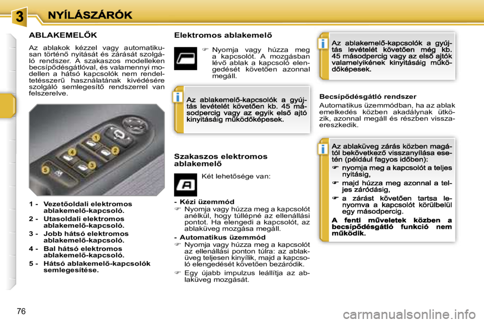 PEUGEOT 207 2007  Kezelési útmutató (in Hungarian) �i
�i
�i
�7�6
�A�B�L�A�K�E�M�E�L4�K
�A�z�  �a�b�l�a�k�o�k�  �k�é�z�z�e�l�  �v�a�g�y�  �a�u�t�o�m�a�t�i�k�u�-�s�a�n�  �t�ö�r�t�é�n5�  �n�y�i�t�á�s�á�t�  �é�s�  �z�á�r�á�s�á�t�  �s�z�o�l�g�á