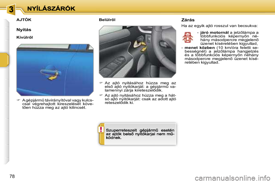 PEUGEOT 207 2007  Kezelési útmutató (in Hungarian) �!
�7�8
�A�J�T�Ó�K
�N�y�i�t�á�s
�K�í�v�ü�l�r5�l
��  �A� �g�é�p�j�á�r�mC� �t�á�v�i�r�á�n�y�í�t�ó�v�a�l� �v�a�g�y� �k�u�l�c�s�-�c�s�a�l�  �v�é�g�r�e�h�a�j�t�o�t�t�  �k�i�r�e�s�z�e�l�é�s